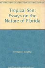 Tropical Son Essays on the Nature of Florida
