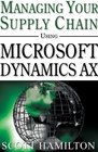 Managing Your Supply Chain Using Microsoft Dynamics AX