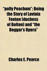 polly Peachum Being the Story of Lavinia Fenton  and the Beggar's Opera