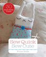 Sew Quick Sew Cute 30 Simple Speedy Projects