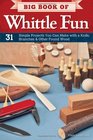 Big Book of Whittle Fun 31 Simple Projects You Can Make with a Knife Branches  Other Found Wood