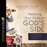 Keeping Your Kids on God's Side 40 Conversations to Help Them Build a Lasting Faith