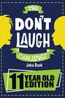The Don't Laugh Challenge  11 Year Old Edition The LOL Interactive Joke Book Contest Game for Boys and Girls Age 11