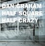 Dan Graham Half Square Half Crazy