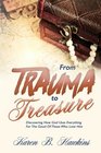 From Trauma To Treasure: Discovering How God Uses Everything For The Good Of Those Who Love Him