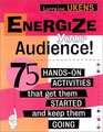 Energize Your Audience 75 Quick Activities That Get them Started and Keep Them Going
