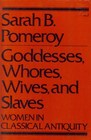 Goddesses Whores Wives and Slaves