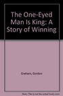 The OneEyed Man Is King A Story of Winning