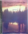 An angler's guide to the Oregon Cascades