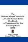 The Business Man's Commercial Law And Business Forms Combined A VadeMecum For The Counting House
