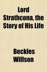 Lord Strathcona the Story of His Life