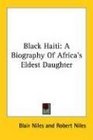 Black Haiti A Biography Of Africa's Eldest Daughter