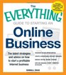 The Everything Guide to Starting an Online Business The Latest Strategies and Advice on How To Start a Profitable Internet Business  Research online  staff remotely or onsite