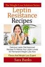 Leptin Resistance Recipes Delicious Leptin Diet Approved Recipes To Reboot Your Leptin Levels for Permanent Weight Loss Now