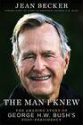 The Man I Knew The Amazing Story of George H W Bush's PostPresidency