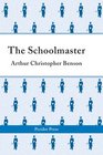 The Schoolmaster A Commentary Upon the Aims and Methods of an Assistantmaster in a Public School