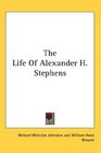 The Life Of Alexander H Stephens
