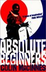 Absolute Beginners (London Novels, Bk 2)