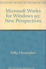 Microsoft Works for Windows 95 New Perspectives