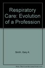 Respiratory Care Evolution of a Profession