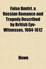False Dmitri a Russian Romance and Tragedy Described by British EyeWitnesses 16041612