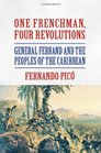 One Frenchman Four Revolutions General Ferrand and the Peoples of the Caribbean