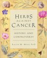 Herbs Against Cancer History and Controversy