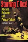 Starring T rex Dinosaur Mythology and Popular Culture