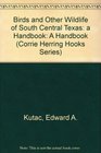Birds and Other Wildlife of South Central Texas A Handbook