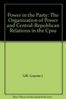 Power in the Party The Organization of Power and CentralRepublican Relations in the Cpsu