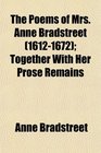 The Poems of Mrs Anne Bradstreet  Together With Her Prose Remains