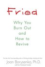 Fried Why You Burn Out and How to Revive