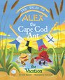 The Tales of Alex The Cape Cod Ant The Vacation