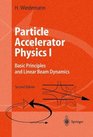 Particle Accelerator Physics v 1 Basic Principles and Linear Beam Dynamics