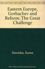 Eastern Europe Gorbachev and Reform The Great Challenge