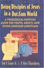 Being Disciples of Jesus in a DotCom World A Theological Survival Guide for Youth Adults and Other Confused Christians