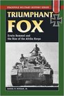Triumphant Fox Erwin Rommel and the Rise of the Afrika Korps