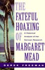 The Fateful Hoaxing of Margaret Mead A Historical Analysis of Her Samoan Research