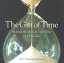 The Gift of Time Making the Most of Your Time and Your Life