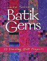 Batik Gems 29 Dazzling Quilt Projects