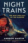 Night Trains The Rise and Fall of the Sleeper