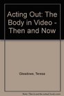 Acting Out / The Body in Video Then and Now