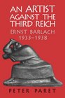 An Artist against the Third Reich Ernst Barlach 19331938
