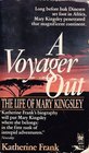 A Voyager Out The Life of Mary Kingsley