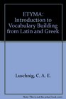 Etyma An Introduction to VocabularyBuilding from Latin and Greek