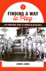 Finding a Way to Play: The Pioneering Spirit of Women in Basketball