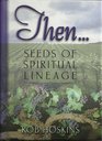 Then...Seeds of Spiritual Lineage