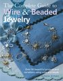 The Complete Guide to Wire  Beaded Jewelry Over 50 Beautiful Projects and Variations Using Wire and Beads