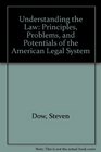 Understanding the Law  Principles Problems and Potentials of the American Legal System