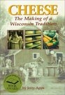 Cheese  The Making of a Wisconsin Tradition